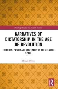 Book Cover for Narratives of Dictatorship in the Age of Revolution by Moisés Prieto