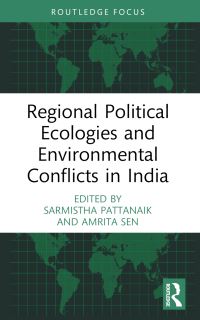 Book Cover for Regional Political Ecologies and Environmental Conflicts in India by Sarmistha Pattanaik, Amrita Sen