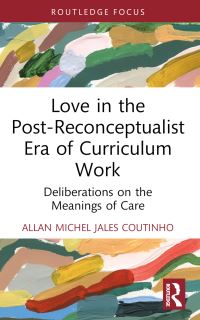 Book Cover for Love in the Post-Reconceptualist Era of Curriculum Work by Allan Michel Jales Coutinho
