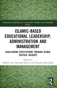 Book Cover for Islamic-Based Educational Leadership, Administration and Management by Khalid Arar, Rania Sawalhi, Amaarah DeCuir, Tasneem Amatullah