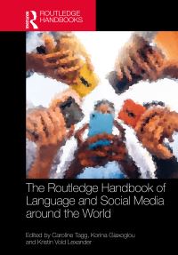 Book Cover for The Routledge Handbook of Language and Social Media Around the World by Caroline Tagg, Korina Giaxoglou, Kristin Vold Lexander