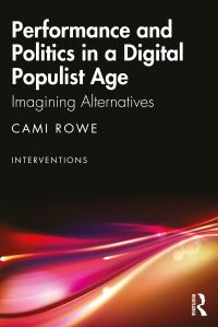 Book Cover for Performance and Politics in a Digital Populist Age by Cami Rowe