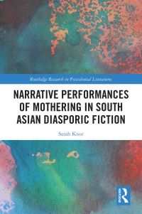 Book Cover for Narrative Performances of Mothering in South Asian Diasporic Fiction by Sarah Knor