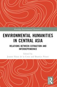Book Cover for Environmental Humanities in Central Asia by Jeanne Féaux de la Croix, Beatrice Penati