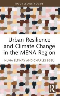 Book Cover for Urban Resilience and Climate Change in the MENA Region by Nuha Eltinay, Charles O Egbu