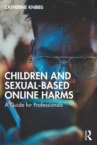 Book Cover for Children and Sexual-Based Online Harms by Catherine Knibbs