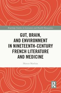 Book Cover for Gut, Brain, and Environment in Nineteenth-Century French Literature and Medicine by Manon Mathias
