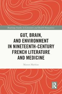 Book Cover for Gut, Brain, and Environment in Nineteenth-Century French Literature and Medicine by Manon Mathias