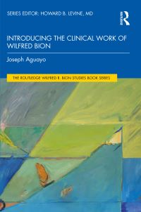 Book Cover for Introducing the Clinical Work of Wilfred Bion by Joseph Richard Aguayo