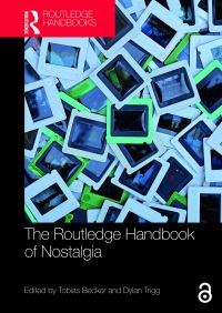 Book Cover for The Routledge Handbook of Nostalgia by Tobias Becker, Dylan Trigg