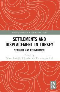 Book Cover for Settlements and Displacement in Turkey by Özlem Erdogdu Erkarslan, Ela Aral