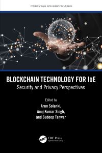 Book Cover for Blockchain Technology for IoE by Arun Solanki, Anuj Kumar Singh, Sudeep Tanwar