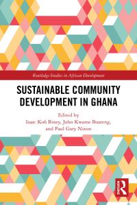 Book Cover for Sustainable Community Development in Ghana by Isaac Kofi Biney, John Kwame Boateng, Paul G Nixon