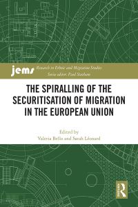 Book Cover for The Spiralling of the Securitisation of Migration in the European Union by Valeria Bello, Sarah Léonard