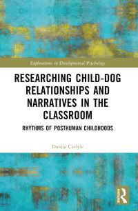 Book Cover for Researching Child-Dog Relationships and Narratives in the Classroom by Donna Carlyle