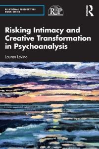 Book Cover for Risking Intimacy and Creative Transformation in Psychoanalysis by Lauren Levine