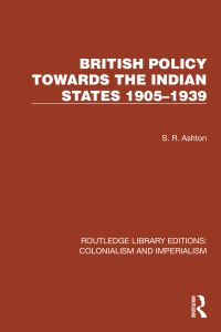 Book Cover for British Policy Towards the Indian States 1905-1939 by S R Ashton