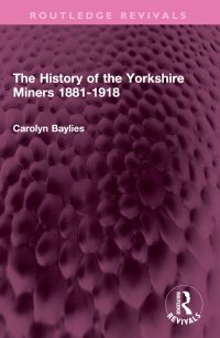 Book Cover for The History of the Yorkshire Miners 1881-1918 by Carolyn L Baylies