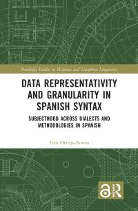 Book Cover for Data Representativity and Granularity in Spanish Syntax by Iván OrtegaSantos