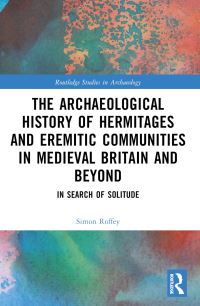 Book Cover for The Archaeological History of Hermitages and Eremitic Communities in Medieval Britain and Beyond by Simon Roffey