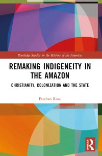 Book Cover for Remaking Indigeneity in the Amazon by Esteban Rozo