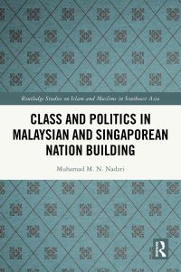 Book Cover for Class and Politics in Malaysian and Singaporean Nation Building by Muhamad M N Nadzri