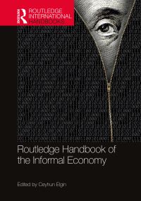 Book Cover for Routledge Handbook of the Informal Economy by Ceyhun Elgin