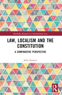 Book Cover for Law, Localism and the Constitution by John Stanton