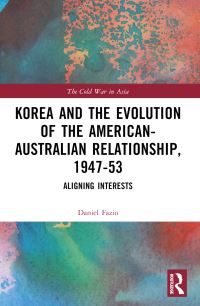 Book Cover for Korea and the Evolution of the American-Australian Relationship, 1947-53 by Daniel Fazio