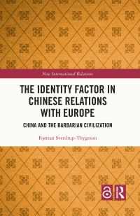 Book Cover for The Identity Factor in Chinese Relations With Europe by Bjørnar SverdrupThygeson