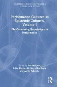 Book Cover for Performance Cultures as Epistemic Cultures. Volume I (Re)generating Knowledges in Performance by Erika FischerLichte, Torsten Jost, Milos Kosic, Astrid Schenka