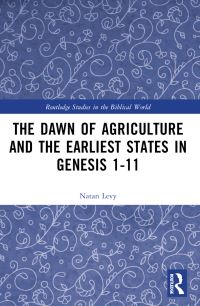 Book Cover for The Dawn of Agriculture and the Earliest States in Genesis 1-11 by Natan Levy