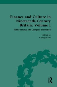 Book Cover for Finance and Culture in Nineteenth-Century Britain. Volume I Public Finance and Company Promotion by George Robb