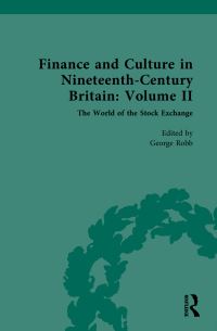 Book Cover for Finance and Culture in Nineteenth-Century Britain. Volume II The World of the Stock Exchange by George Robb