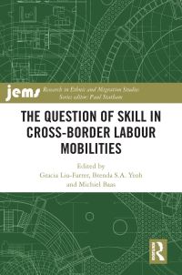 Book Cover for The Question of Skill in Cross-Border Labour Mobilities by Gracia LiuFarrer, Brenda S A Yeoh, Michiel Baas