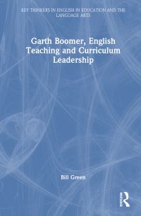 Book Cover for Garth Boomer, English Teaching and Curriculum Leadership by Bill Green