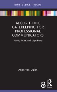 Book Cover for Algorithmic Gatekeeping for Professional Communicators by Arjen Van Dalen
