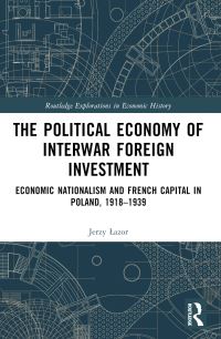 Book Cover for The Political Economy of Interwar Foreign Investment by Jerzy Lazor