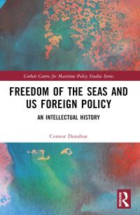 Book Cover for Freedom of the Seas and US Foreign Policy by Connor Donahue