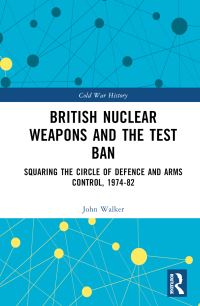 Book Cover for British Nuclear Weapons and the Test Ban by John R Walker