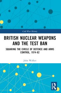 Book Cover for British Nuclear Weapons and the Test Ban by John R Walker