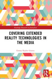 Book Cover for Covering Extended Reality Technologies in the Media by Emma Kaylee Graves