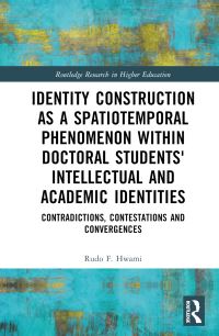 Book Cover for Identity Construction as a Spatiotemporal Phenomenon Within Doctoral Students' Intellectual and Academic Identities by Rudo F Hwami