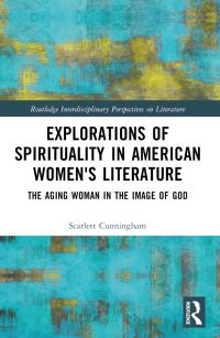 Book Cover for Explorations of Spirituality in American Women's Literature by Scarlett Cunningham