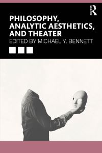 Book Cover for Philosophy, Analytic Aesthetics, and Theatre by Michael Y Bennett