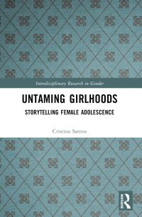 Book Cover for Untaming Girlhoods by Cristina Santos