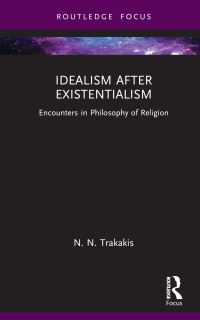 Book Cover for Idealism After Existentialism by Nick Trakakis