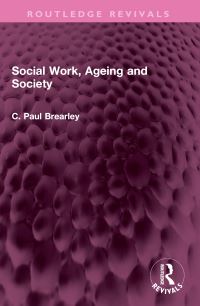 Book Cover for Social Work, Ageing and Society by C Paul Brearley
