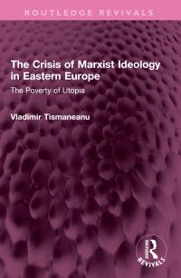 Book Cover for The Crisis of Marxist Ideology in Eastern Europe by Vladimir Tismaneanu