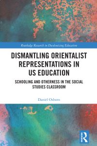 Book Cover for Dismantling Orientalist Representations in US Education by Daniel Osborn